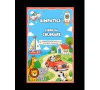 "SIMPATICI" Libro da colorare: Colora i tuoi animaletti, barche e molto altro!
