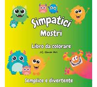 Simpatici Mostri - Libro da Colorare: Oltre 40 Disegni da Colorare per Tutte le Età