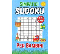 Simpatici Sudoku Per Bambini 6-12 anni: Sudoku da Facili a Difficili con Soluzioni | Libro con Puzzle 9x9 | Enigmistica & Giochi Ragazzi