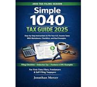 Simple 1040 Tax Guide 2025: Step-by-Step Instructions to File Your U.S. Income Taxes, With Worksheets, Checklists, and Real Examples for First-Time and Self-Filing Taxpayers