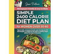 Simple 2400 Calorie Diet Plan for Women Over 50-60: Easy-to-make, menopause-friendly meals that keep you full and energized. A complete 60-guide to shedding weight without the stress or exhaustion