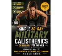 Simple 30-Day Military Calisthenics Challenge for Women: The 15-Minute No-Equipment Home Workout Plan to Build Strength, Get Toned and Feel Confident - Fits Any Schedule, No Gym, Beginner Friendly