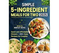 Simple 5-Ingredient Meals for Two 2025: Quick and Affordable Dinners - 200+ Easy Recipes for Couples