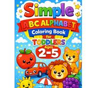 Simple ABC Alphabet Coloring Book for Toddlers Ages 2-5: Big, Easy & Cute Designs for Little Hands