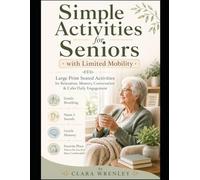 Simple Activities for Seniors with Limited Mobility: Large Print Seated Activities for Relaxation, Memory, Conversation & Calm Daily Engagement