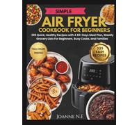 SIMPLE AIR FRYER COOKBOOK FOR BEGINNERS: 325 Quick, Healthy Recipes with A 60-Days Meal Plan, Weekly Grocery Lists For Beginners, Busy Cooks, and families