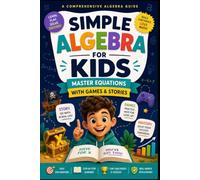 Simple Algebra for Kids: Master Equations with Games & Stories