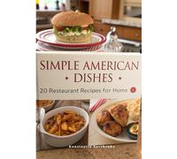 Simple American Dishes: 20 Restaurant Recipes for Home