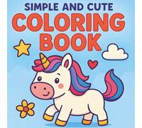 Simple and Cute Coloring Book for Kids Ages 6-8: Fun and Easy Coloring Pages with Unicorns, Animals, Cars, and More