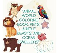 "Simple and Easy Animal Adventures Coloring Book: Pets, Wildlife, and Sea Creatures”