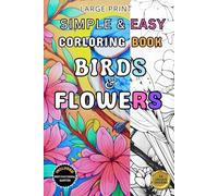 Simple and Easy Coloring Book for Seniors, Teens, and Adults: Birds, Flowers, and Uplifting Quotes for Relaxation, Stress Relief, and Memory Boost