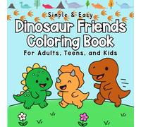 Simple and Easy Dinosaur Friends Coloring Book for Adults, Teens, and Kids: 50 Cute Roarsome Scenes for Stress Relief and Relaxation
