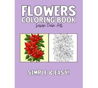 Simple and Easy Flower Coloring Book: A Relaxing Collection of Beautiful Floral Designs for Stress Relief and Creativity: 19 Simple and Stunning ... Bleed-Through - Perfect for Adults and Kids