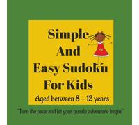 SIMPLE AND EASY SUDOKU FOR KIDS: Aged between 8 to 12 years | Large Prints | 50+ Puzzles |Middle level | solutions included | 8.5 x 8.5 inches |120 pages