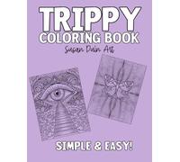 Simple and Easy Trippy Coloring Book: A Psychedelic and Abstract Coloring Experience for Adults: 18 Unique and Mesmerizing Designs for Relaxation, ... Includes Extra Pages to Prevent Bleed-Through