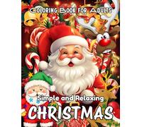Simple and Relaxing Christmas Coloring Book for Adults 2025: Easy-to-Color Festive Designs with Christmas Trees, Snowflakes, Ornaments, and Cozy Holiday Scenes for Stress Relief and Mindfulness