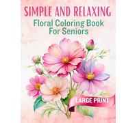 Simple and Relaxing Floral Coloring for Seniors: 45 Bold & Easy Single Flower Designs | Large Print | Stress Relief | Calming, Dementia-Friendly ... for Adults, Seniors & Those with Alzheimer’s