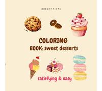 Simple and Satisfying Coloring Book: sweet desserts