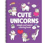 Simple and Sweet Coloring Book: Cute Unicorns 31 Bold & Easy Desi (Anello, filo)