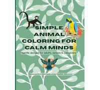 “Simple Animal Coloring for Calm Minds”: “Gentle designs for adults, seniors & caregivers.”