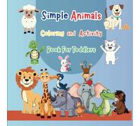 Simple Animals Coloring and Activity Book for Toddlers: Funny Animals With Fun Activities, Easy Coloring Pages For Preschool and Kindergarten Ages 1 - 5