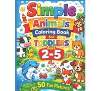 Simple Animals Coloring Book for Toddlers Ages 2-5: Big, Easy & Cute Animal Designs for Little Hands