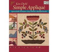 Simple Applique: Approachable Techniques, Easy Methods, Beautiful Results!