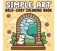 Simple Art: Bold and Easy Coloring Book: A Relaxing and Creative Coloring Journey for All Ages