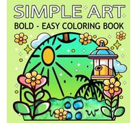 Simple Art Coloring Book: Bold and Easy Coloring Pages For Adults, Teens and Kids, Cute Designs for Stress Relief and Relaxing with Minimalist Shapes.
