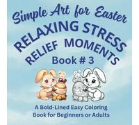 Simple Art for Easter Relaxing Stress Relief Moments Book # 3: A Bold-Lined Easy Coloring Book for Beginners or Adults