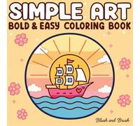 Simple Art: Stress-Relief Coloring Book for Adults and Teens with Bold Outlines, Easy Designs, Minimalist Artwork, and Simple Illustrations: Bold, ... Coloring Pages for Calm and Creativity