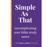 Simple As That: uncomplicating your bible study notes