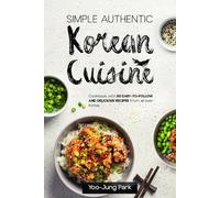 Simple Authentic Korean Cuisine: Cookbook with 80 Easy-to-Follow and Delicious Recipes from all over Korea