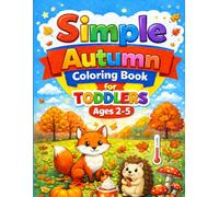 Simple Autumn Coloring Book for Toddlers Ages 2-5: Big, Easy & Cute Designs for Little Hands