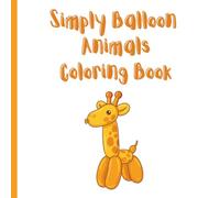 Simple Balloon Animals Coloring Book: Coloring Book with cute balloon animals for kids of all ages as well as teens and adults.