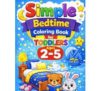 Simple Bedtime Coloring Book for Toddlers Ages 2-5: Big, Easy & Cute Designs for Little Hands