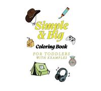 Simple & Big Coloring Book for Toddlers: 100 Easy And Fun objects to color For Kids, Preschool and Kindergarten: Even adults may find it calming!