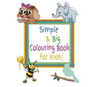 Simple & Big Colouring Book For Kids: "Big, Bold, and Fun A Wild Colouring Adventure for Kids Ages 1-4!"