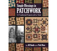 Simple Blessings in Patchwork: 13 Traditional Projects With a Twist