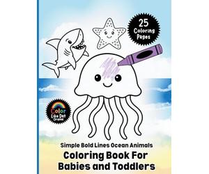 Simple Bold Lines Ocean Animals Coloring Book For Babies and Toddlers: Big, Easy Sea Creature Coloring Pages with Thick Outlines for Little Hands Ages 1-4