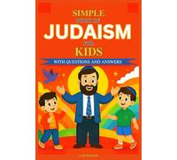 Simple Book of Judaism for Kids: Complete Course on Jewish Traditions, Torah Stories, Holidays, Hebrew Prayers, and Life Lessons for Children, With Questions and Answers