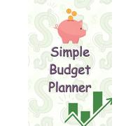 Simple Budget Planner: Track Your Money, Build Your Future! (6x9 in, 120 Pages)