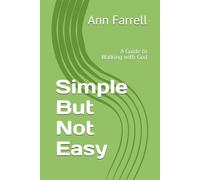Simple But Not Easy: A Guide to Walking with God