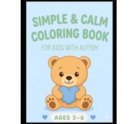 Simple & Calm Coloring Book for Kids with Autism: Reduce Anxiety, Improve Focus and Create Relaxing Moments (Ages 3-6)