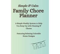 Simple & Calm Family Chore Planner: A 3-Month System for Cleaning Schedules, Chore Tracking & Home Routines (Colorable Pages Included)