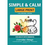 Simple & Calm: Large Print Coloring Book for Adults with Dementia - 50 Easy, Familiar Designs with Thick Lines for Relaxation, Memory Care & Stress Relief