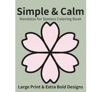 Simple & Calm Mandalas for Seniors: Large Print & Extra Bold Designs