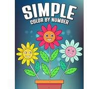 Simple Color By Number: An Accessible Coloring Book with Easy-to-Color, Large Print Designs of Nature, Animals, Patterns, and Scenic Views-Great for Relaxation, Stress Relief, and Artistic Expression