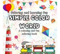 Simple Color World: The Joy of Coloring and Learning (A relaxing and stress-relieving book with gentle and soothing illustrations)