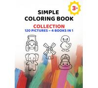 Simple Coloring Book Collection for Children Ages 3+: Animals, Vehicles, Farm, Shapes and Everyday Objects